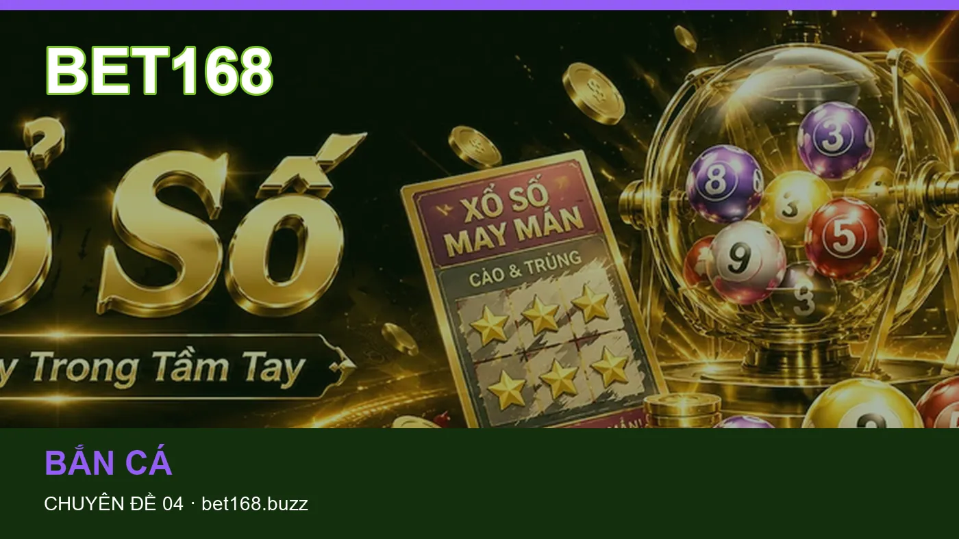Đối chiếu nguồn và thời điểm cập nhật trong Bắn cá của BET168